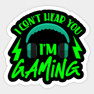 I Can't Hear You I'm Gaming Sticker